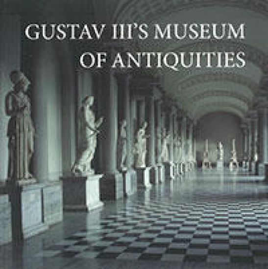 GUSTAV III''S MUSEUM OF ANTIQUITIES
