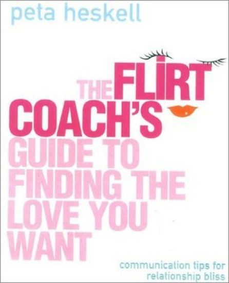 The Flirt Coach’s Guide to Finding the Love You Want