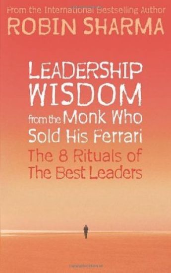 Leadership Wisdom from the Monk Who Sold His Ferrari