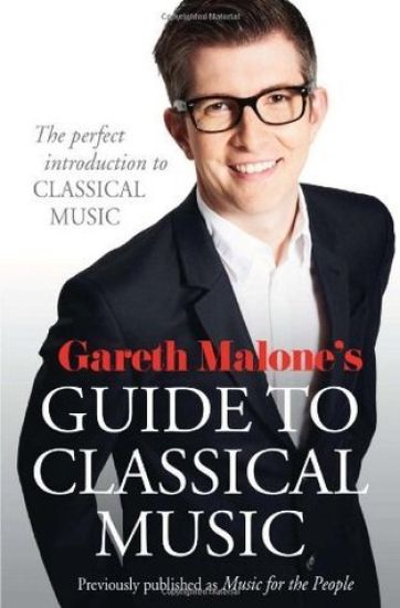 Gareth Maloneâ??s Guide to Classical Music
