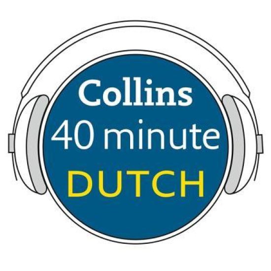Collins 40 Minute Dutch: Learn to Speak Dutch in Minutes with Collins