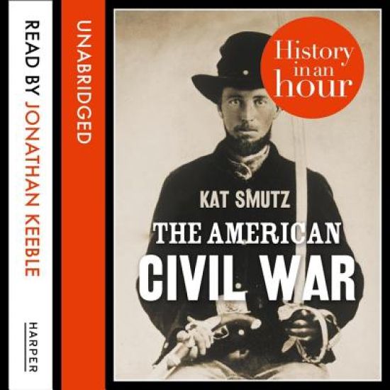 The American Civil War Lib/E: History in an Hour