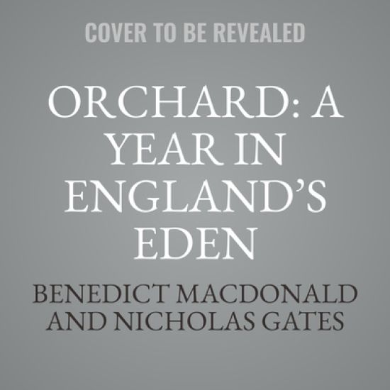 Orchard: A Year in England's Eden