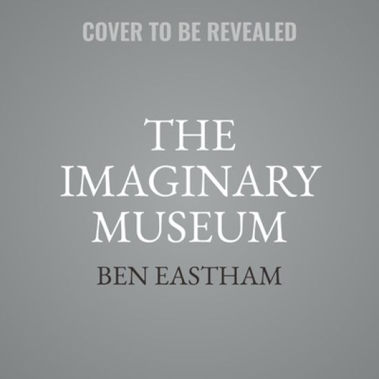 The Imaginary Museum: A Personal Tour of Contemporary Art Featuring Ghosts, Nudity, and Disagreements