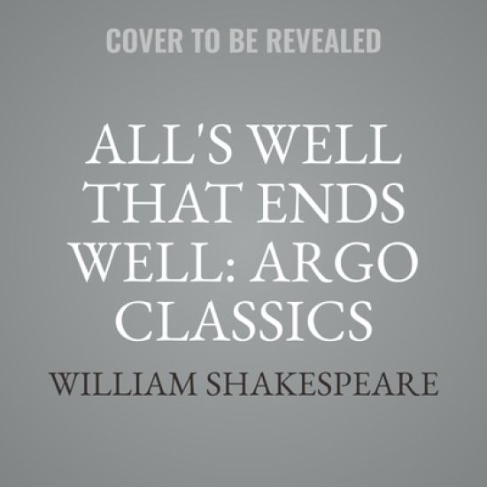 All's Well That Ends Well: Argo Classics Lib/E