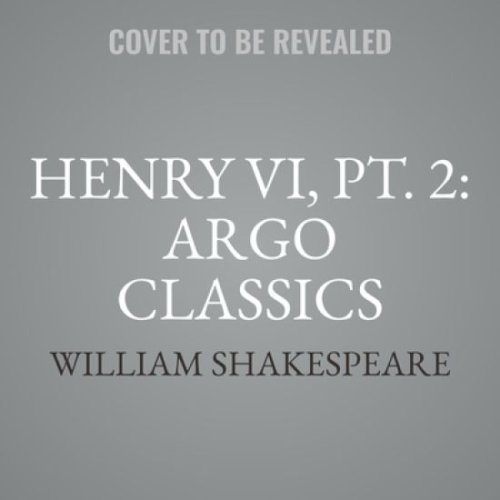 Henry VI, Pt. 2: Argo Classics