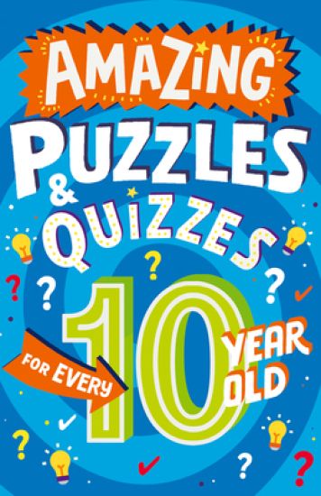 Amazing Puzzles and Quizzes for Every 10 Year Old