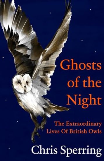Ghosts of the Night: The Extraordinary Lives of British Owls