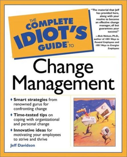 The Complete Idiot's Guide to Change Management