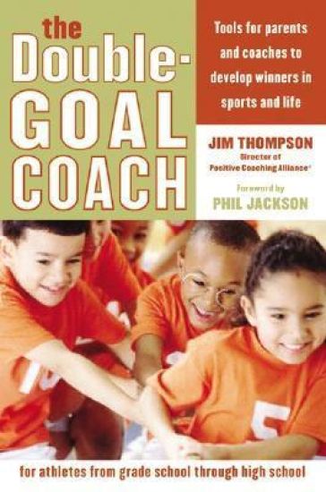 The Double Goal Coach Tools for parents and coaches to develop winners i n sports and life