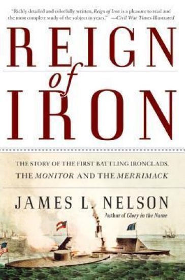 Reign of Iron: The Story of the First Battling Ironclads, the Monitor and the Merrimack