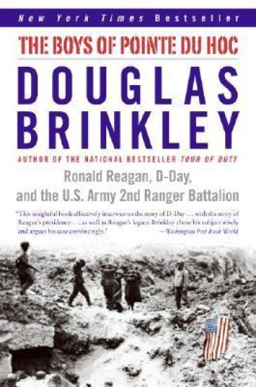 The Boys of Pointe Du Hoc: Ronald Reagan, D-Day, and the U.S. Army 2nd Ranger Battalion