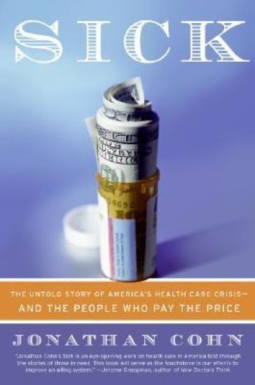 Sick: The Untold Story of America's Health Care Crisis--And the People Who Pay the Price