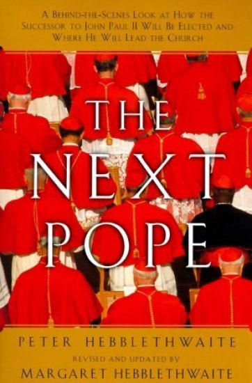 Next Pope, the - Revised & Updated: A Behind-The-Scenes Look at How the Successor to John Paul II Will Be Elected and Where He Will Lead the Church