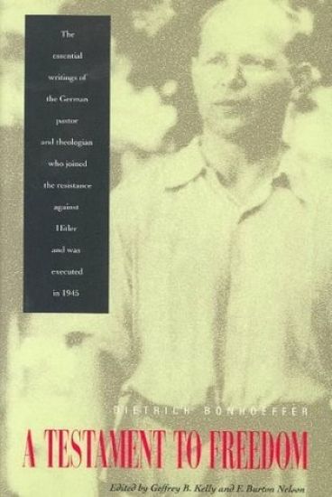 A Testament to Freedom: The Essential Writings of Dietrich Bonhoeffer