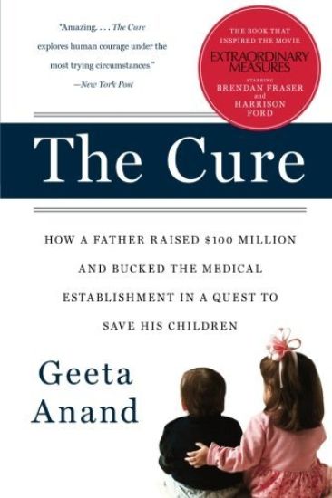 The Cure: How a Father Raised $100 Million--And Bucked the Medical Establishment--In a Quest to Save His Children