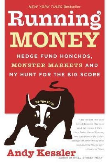 Running Money, Hedge Fund Honchos, Monster Markets And My Hunt For The B ig Score