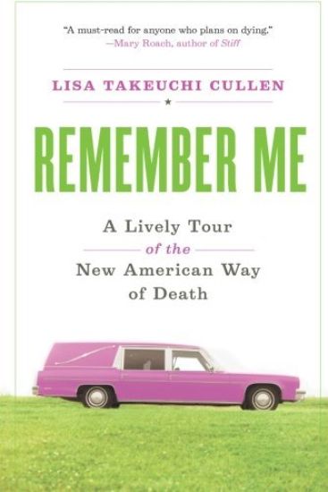 Remember Me: A Lively Tour of the New American Way of Death