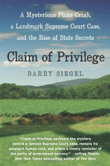 Claim of Privilege: A Mysterious Plane Crash, a Landmark Supreme Court Case, and the Rise of State Secrets