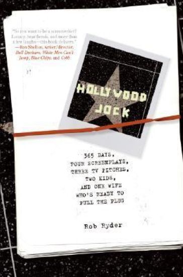 Hollywood Jock: 365 Days, Four Screenplays, Three TV Pitches, Two Kids, and One Wife Who's Ready to Pull the Plug