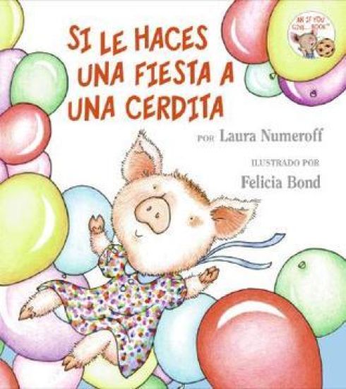 Si Le Haces Una Fiesta a Una Cerdita: If You Give a Pig a Party (Spanish Edition) = If You Give a Pig a Party