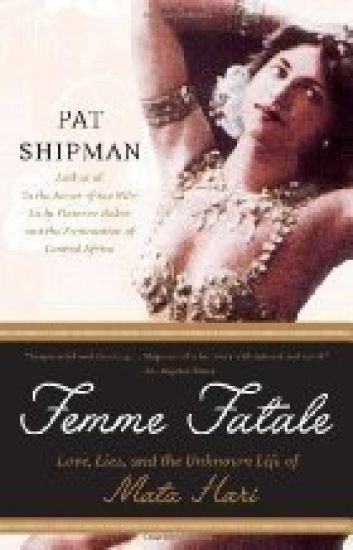 Femme Fatale: Love, Lies, and the Unknown Life of Mata Hari