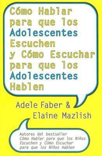 Cómo Hablar Para Que Los Adolescentes Escuchen Y Cómo Escuchar Para Que Los Adol