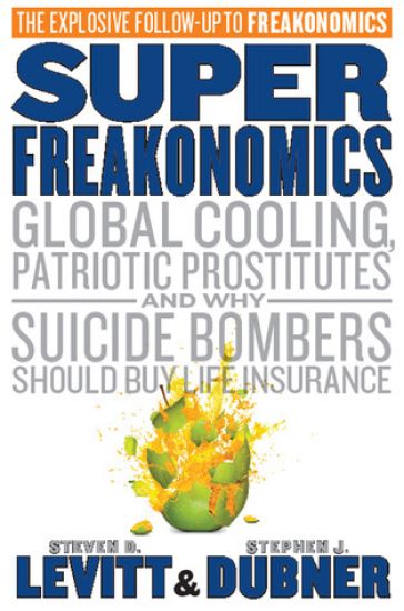 Superfreakonomics: Global Cooling, Patriotic Prostitutes, and Why Suicide Bombers Should Buy Life Insurance