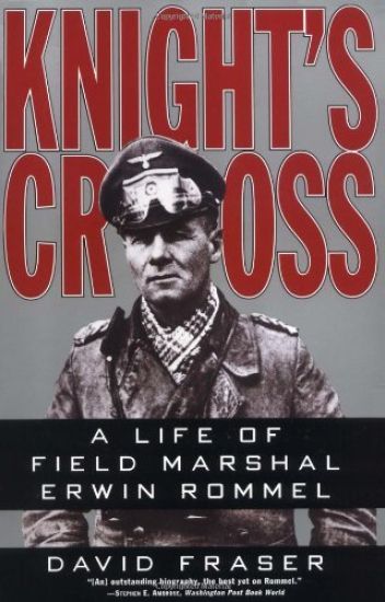 Knight's Cross: Life of Field Marshal Erwin Rommel, a