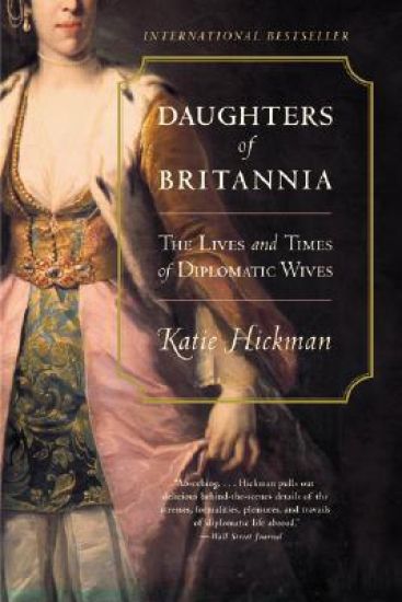 Daughters of Britannia: The Lives and Times of Diplomatic Wives