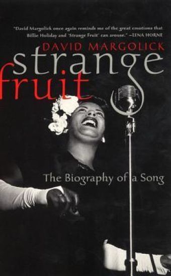 Strange Fruit: Billie Holiday and the Biography of a Song