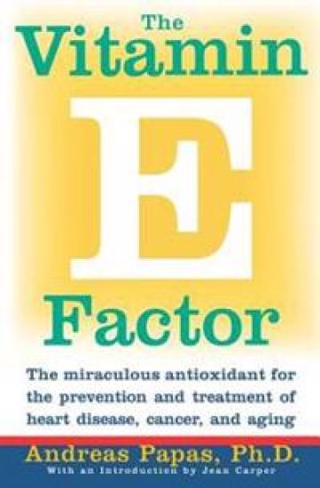 The Vitamin E Factor: The Miraculous Antioxidant for the Prevention and Treatment of Heart Disease, Cancer, and Aging