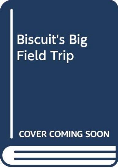 Biscuit's Big Field Trip