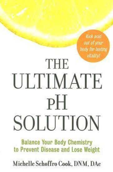 The Ultimate PH Solution: Balance Your Body Chemistry to Prevent Disease and Lose Weight