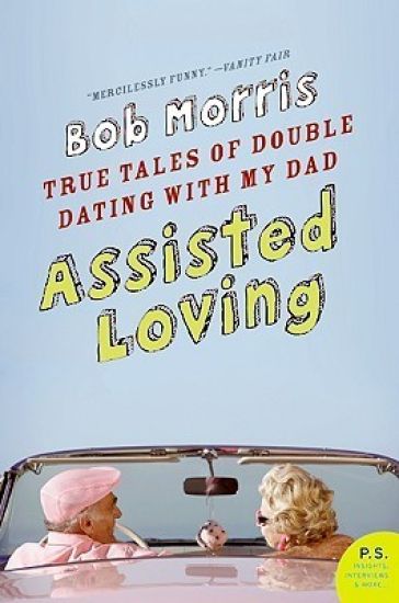Assisted Loving: True Tales of Double Dating with My Dad