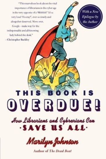 This Book Is Overdue!: How Librarians and Cybrarians Can Save Us All