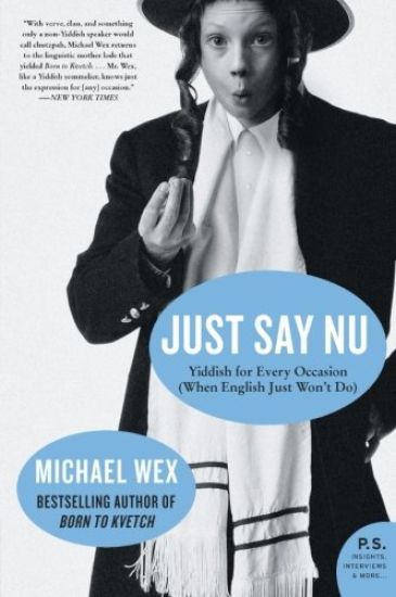 Just Say NU: Yiddish for Every Occasion (When English Just Won't Do)