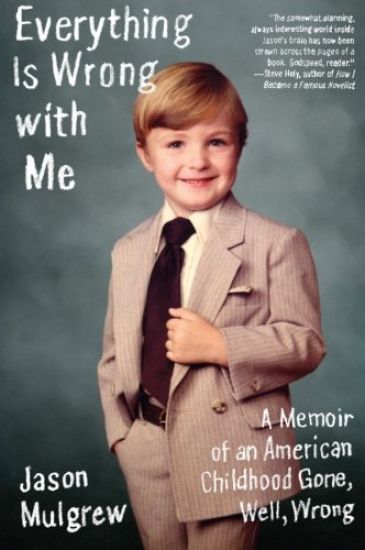 Everything Is Wrong with Me: A Memoir of an American Childhood Gone, Well, Wrong
