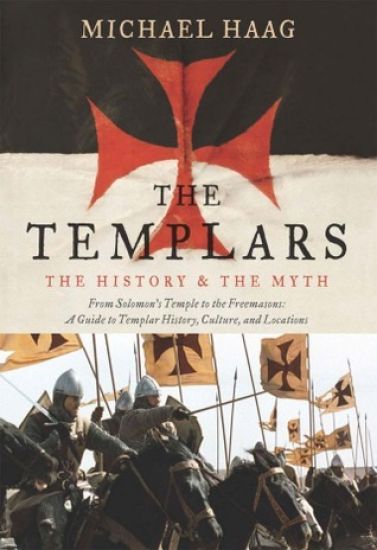 The Templars: The History and the Myth: From Solomon's Temple to the Freemasons