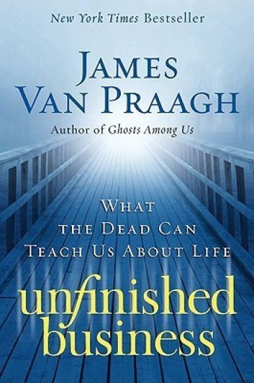 Unfinished Business: What the Dead Can Teach Us about Life