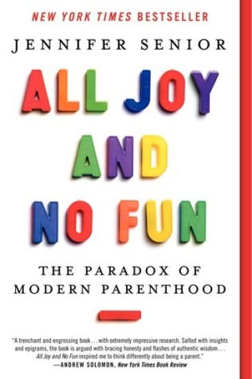 All Joy and No Fun: The Paradox of Modern Parenthood