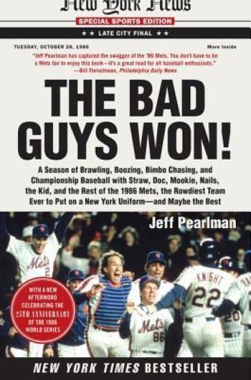 The Bad Guys Won: A Season of Brawling, Boozing, Bimbo Chasing, and Championship Baseball with Straw, Doc, Mookie, Nails, the Kid, and the Rest of the