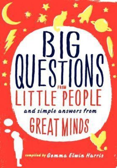 Big Questions from Little People...: And Simple Answers from Great Minds