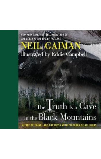 The Truth Is a Cave in the Black Mountains: A Tale of Travel and Darkness with Pictures of All Kinds