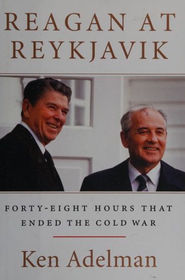 Reagan at Reykjavik: Forty-Eight Hours That Ended the Cold War