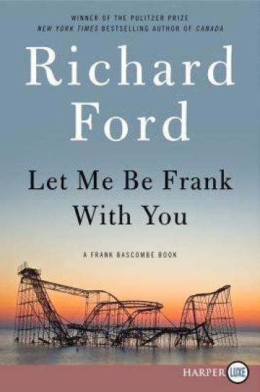 Let Me Be Frank with You: A Frank Bascombe Book