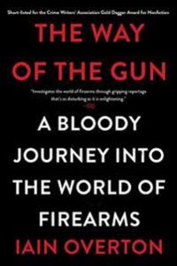 The Way of the Gun: A Bloody Journey Into the World of Firearms