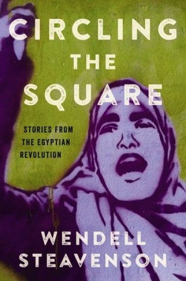 Circling the Square: Stories from the Egyptian Revolution