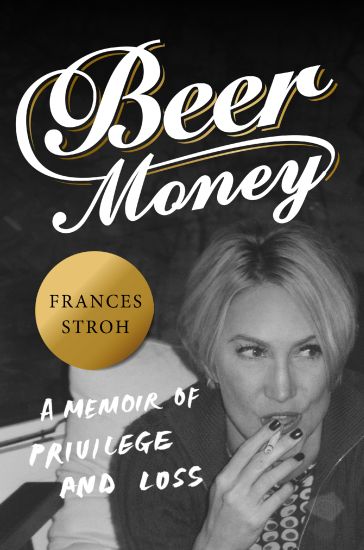 Beer Money: A Memoir of Privilege and Loss