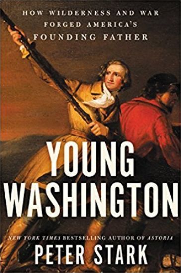 Young Washington: How Wilderness and War Forged America's Founding Father